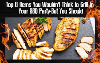 ChefsTemp Top 8 Items You Wouldn't Think to Grill in Your BBQ Party - But You Should (1)